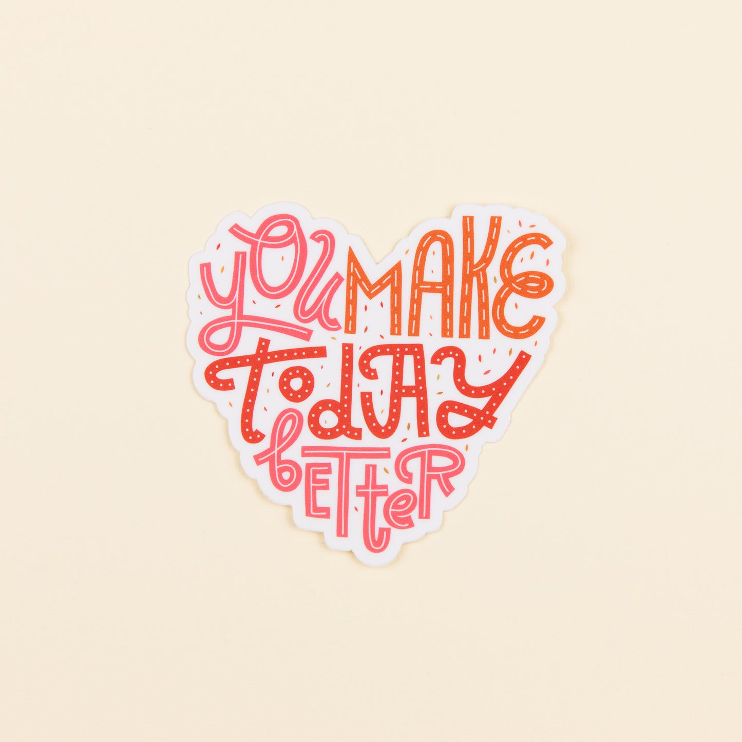 You Make Today Better Sticker